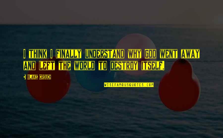 Juckett Robert Quotes By Blake Crouch: I think I finally understand why God went
