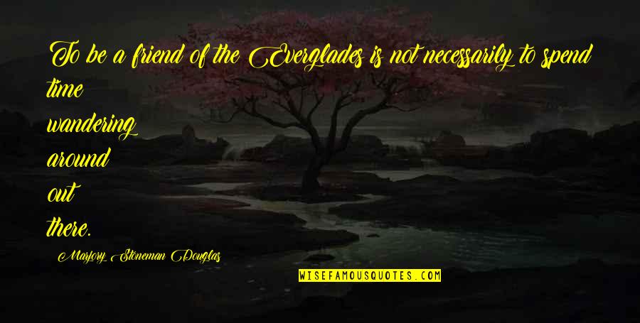 Jud Suss Quotes By Marjory Stoneman Douglas: To be a friend of the Everglades is Jud Suss Quotes By Marjory Stoneman Douglas: To be a friend of the Everglades is