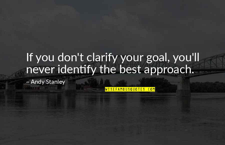 Judaea 30ad Quotes By Andy Stanley: If you don't clarify your goal, you'll never