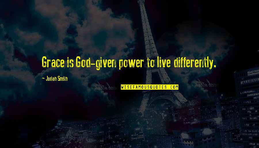 Judah Quotes By Judah Smith: Grace is God-given power to live differently.