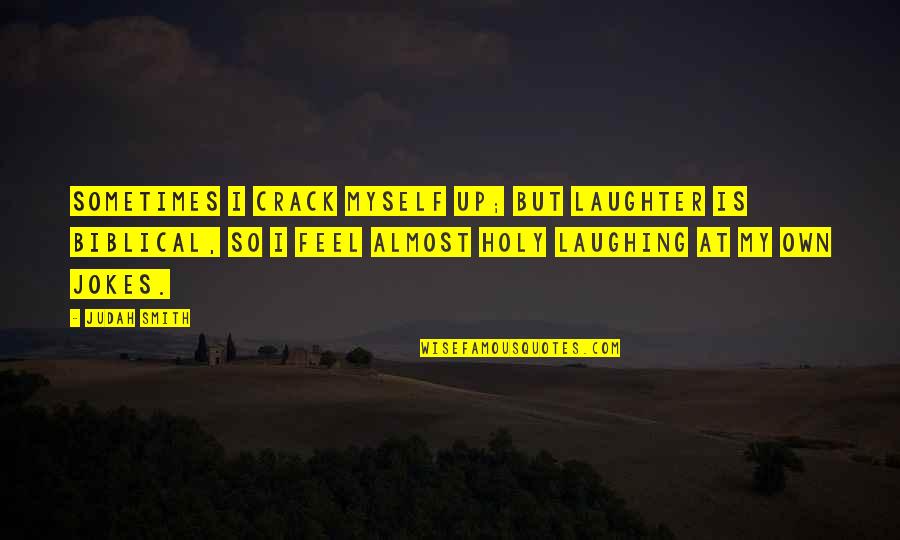 Judah Smith Quotes By Judah Smith: Sometimes I crack myself up; but laughter is