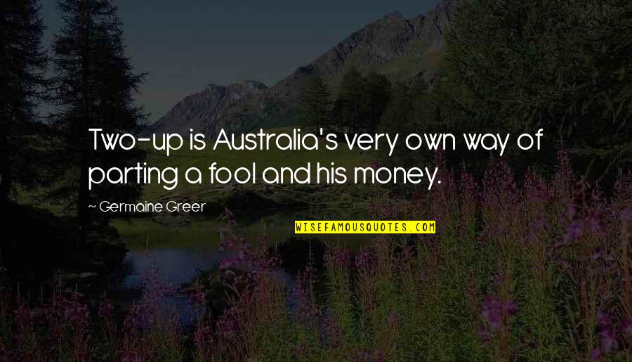 Judai Love Quotes By Germaine Greer: Two-up is Australia's very own way of parting