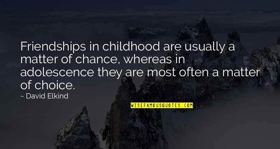 Judaica World Quotes By David Elkind: Friendships in childhood are usually a matter of