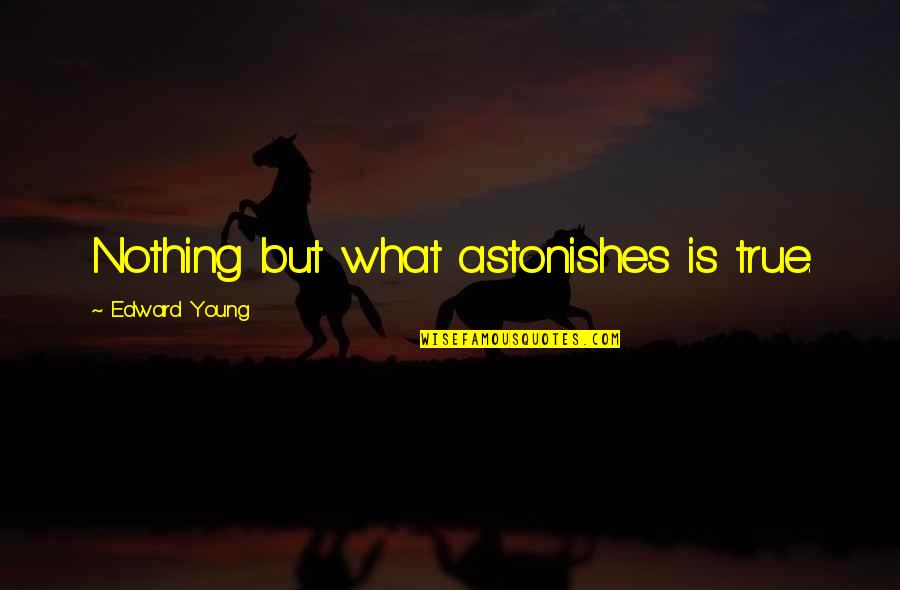Judaism 10 Quotes By Edward Young: Nothing but what astonishes is true.