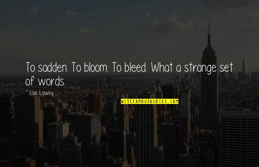 Judaism 10 Quotes By Lois Lowry: To sadden. To bloom. To bleed. What a