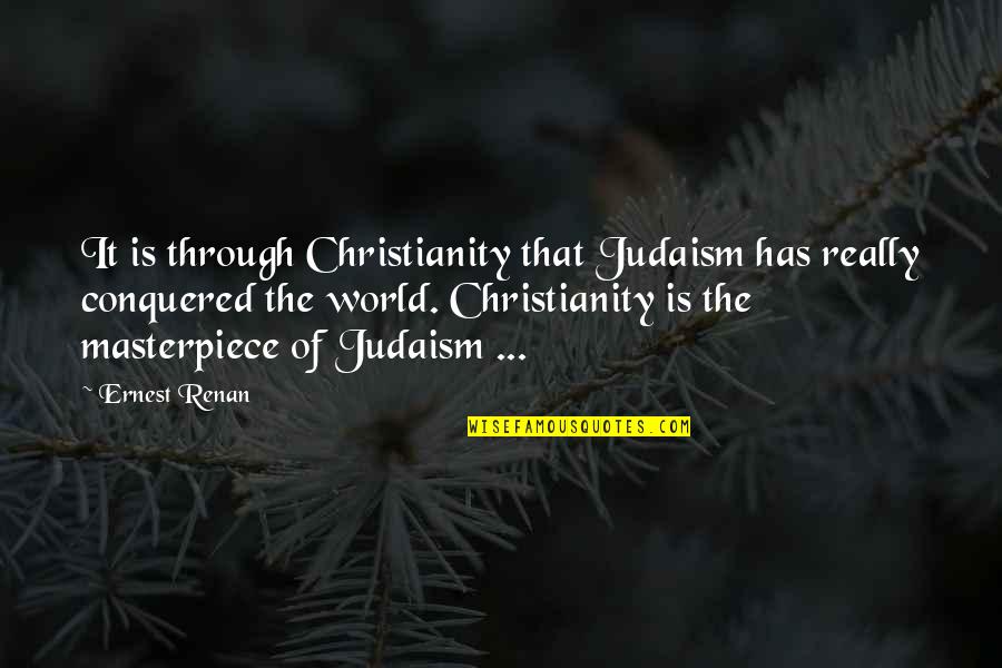 Judaism And Christianity Quotes By Ernest Renan: It is through Christianity that Judaism has really Judaism And Christianity Quotes By Ernest Renan: It is through Christianity that Judaism has really