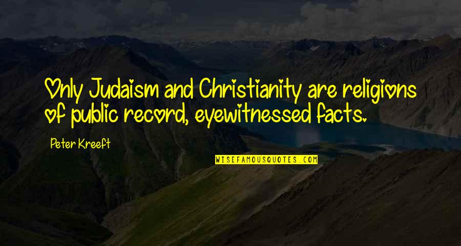 Judaism And Christianity Quotes By Peter Kreeft: Only Judaism and Christianity are religions of public