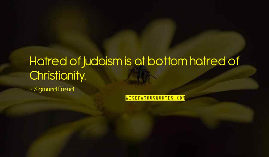 Judaism And Christianity Quotes By Sigmund Freud: Hatred of Judaism is at bottom hatred of