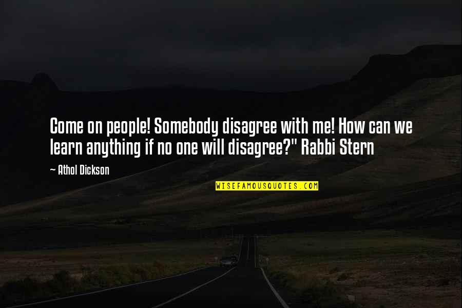 Judaism And Education Quotes By Athol Dickson: Come on people! Somebody disagree with me! How