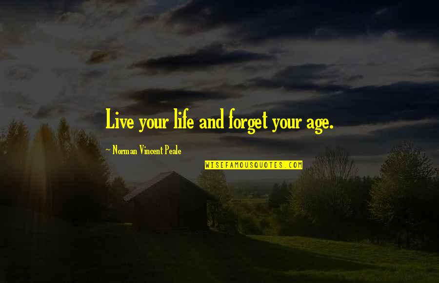 Judaism Bioethics Quotes By Norman Vincent Peale: Live your life and forget your age.