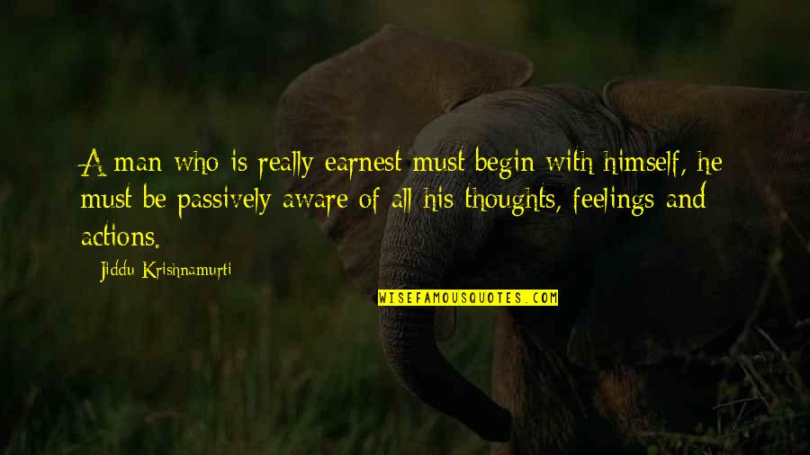 Judaism Proverbs Quotes By Jiddu Krishnamurti: A man who is really earnest must begin