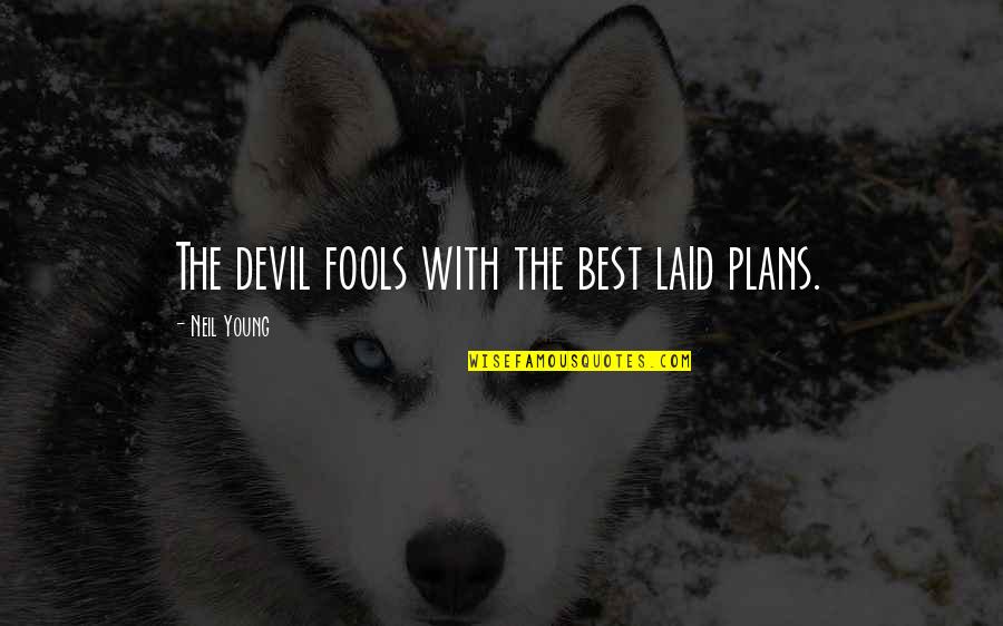 Judaism Proverbs Quotes By Neil Young: The devil fools with the best laid plans.