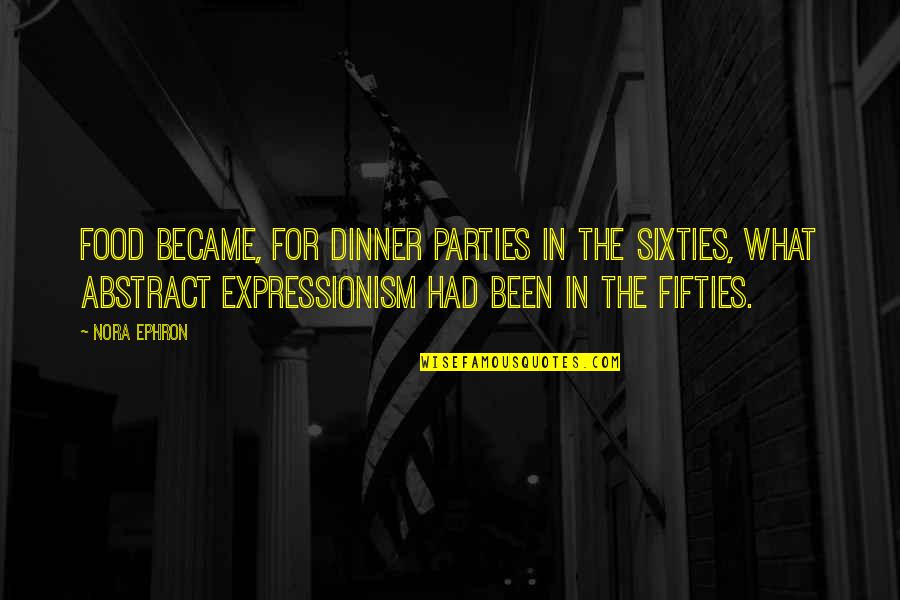Judaism Proverbs Quotes By Nora Ephron: Food became, for dinner parties in the sixties,