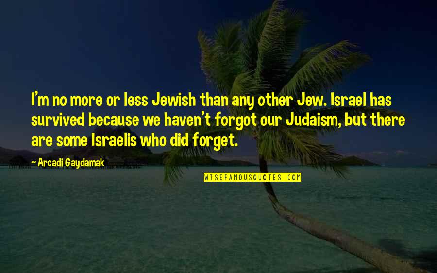 Judaism Quotes By Arcadi Gaydamak: I'm no more or less Jewish than any