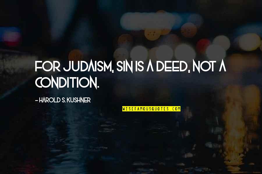 Judaism Quotes By Harold S. Kushner: For Judaism, sin is a deed, not a