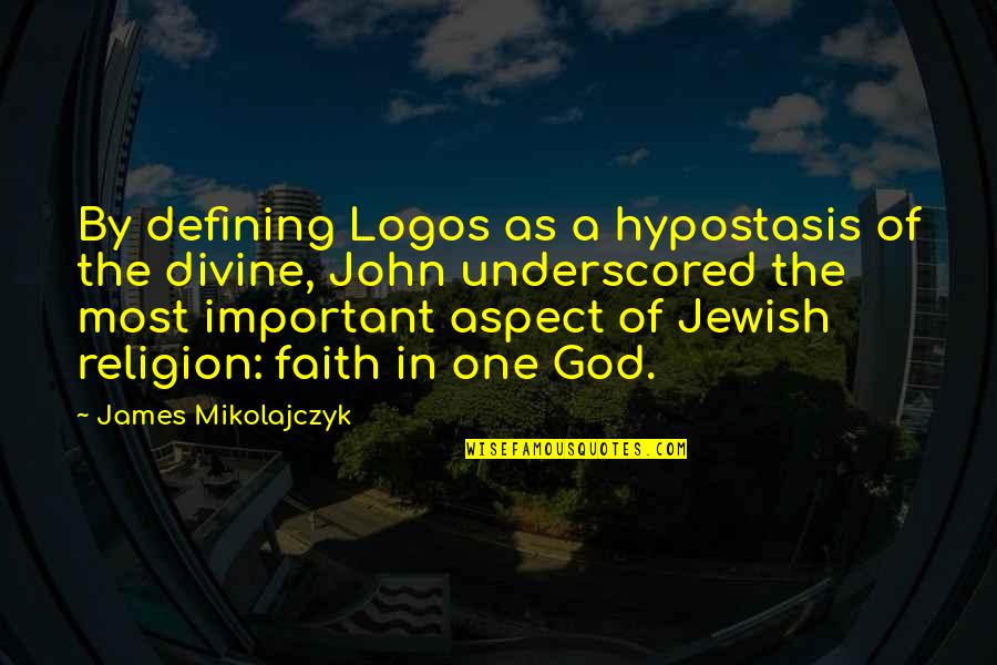 Judaism Quotes By James Mikolajczyk: By defining Logos as a hypostasis of the