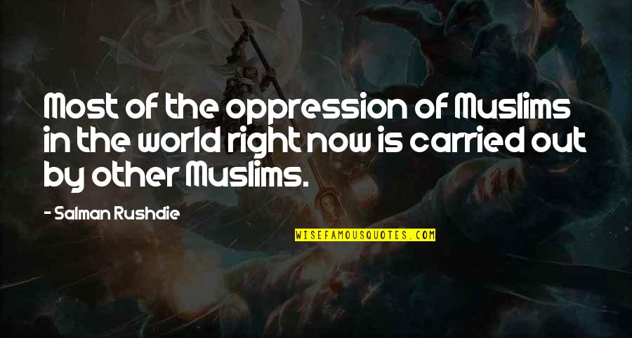 Judaism Quotes By Salman Rushdie: Most of the oppression of Muslims in the