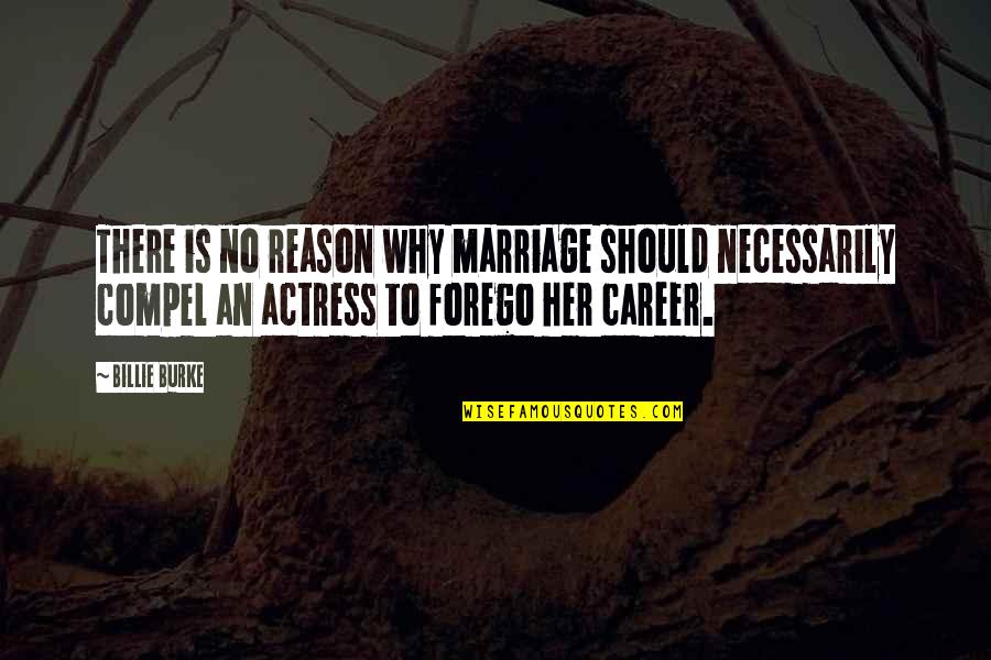 Judaisms Origin Quotes By Billie Burke: There is no reason why marriage should necessarily Judaisms Origin Quotes By Billie Burke: There is no reason why marriage should necessarily