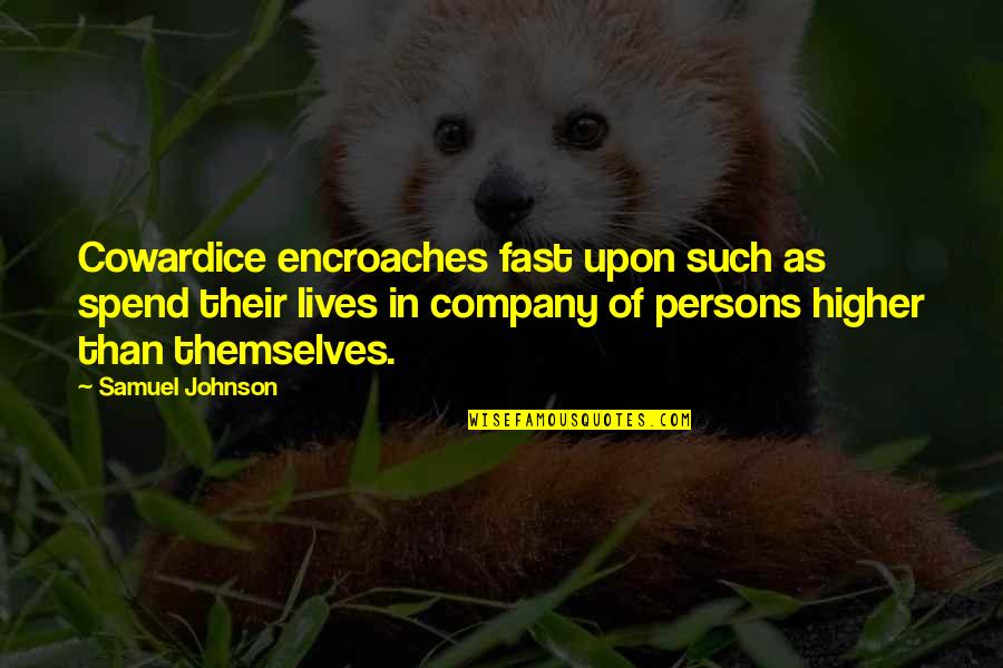 Judaisms Strange Quotes By Samuel Johnson: Cowardice encroaches fast upon such as spend their Judaisms Strange Quotes By Samuel Johnson: Cowardice encroaches fast upon such as spend their