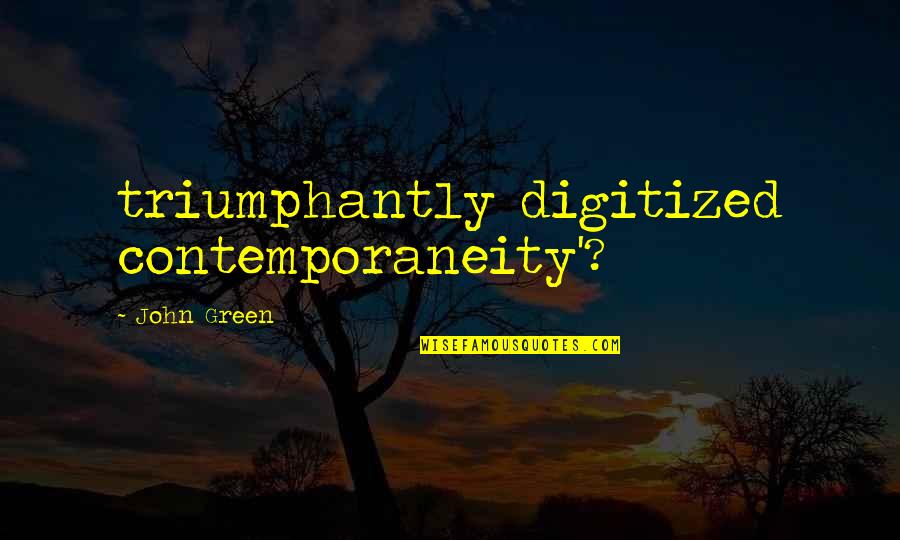 Judaized Christianity Quotes By John Green: triumphantly digitized contemporaneity'? Judaized Christianity Quotes By John Green: triumphantly digitized contemporaneity'?