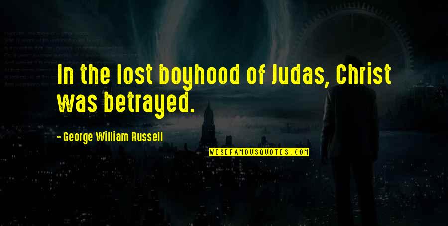 Judas 9 Quotes By George William Russell: In the lost boyhood of Judas, Christ was