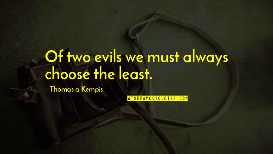 Judas Cradle Quotes By Thomas A Kempis: Of two evils we must always choose the