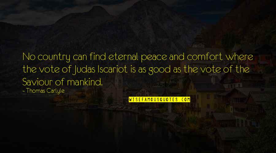 Judas Iscariot Quotes By Thomas Carlyle: No country can find eternal peace and comfort