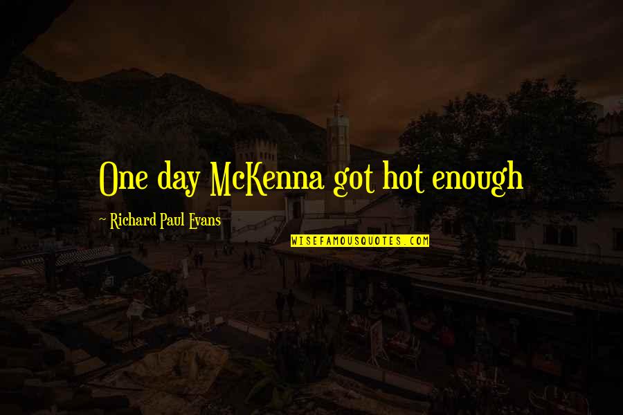 Judas Kiss Memorable Quotes By Richard Paul Evans: One day McKenna got hot enough