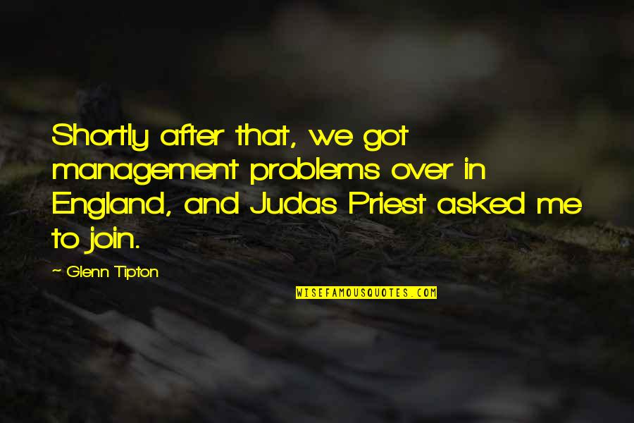 Judas Me Quotes By Glenn Tipton: Shortly after that, we got management problems over