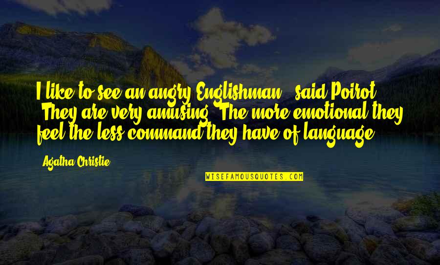 Judas Priest Quotes By Agatha Christie: I like to see an angry Englishman," said Judas Priest Quotes By Agatha Christie: I like to see an angry Englishman," said
