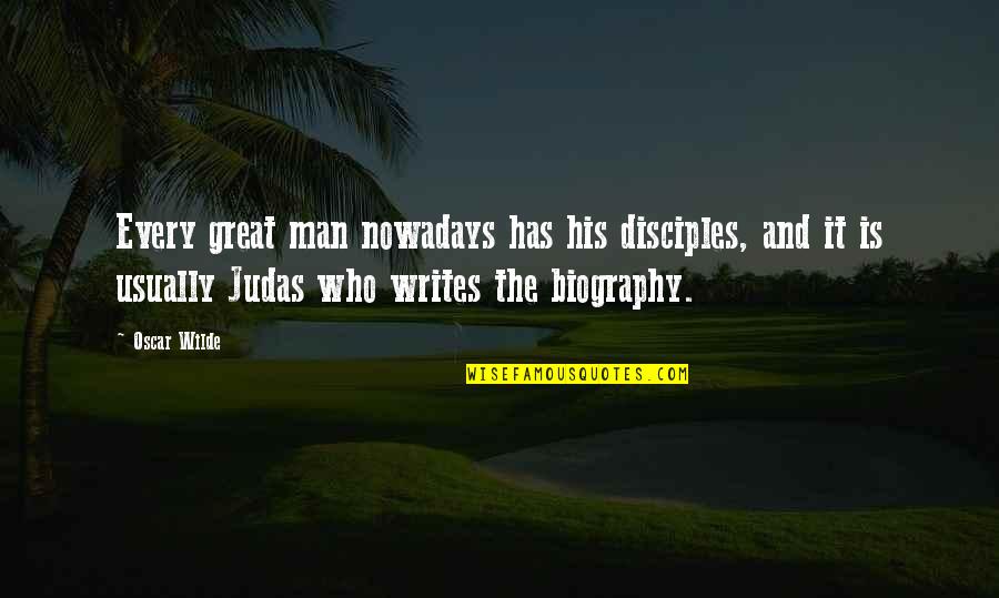 Judas Quotes By Oscar Wilde: Every great man nowadays has his disciples, and Judas Quotes By Oscar Wilde: Every great man nowadays has his disciples, and