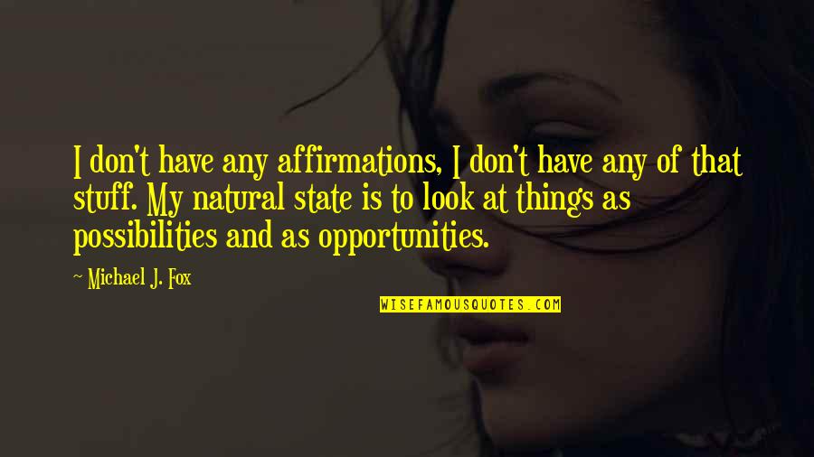 Judas Traitor Quotes By Michael J. Fox: I don't have any affirmations, I don't have Judas Traitor Quotes By Michael J. Fox: I don't have any affirmations, I don't have