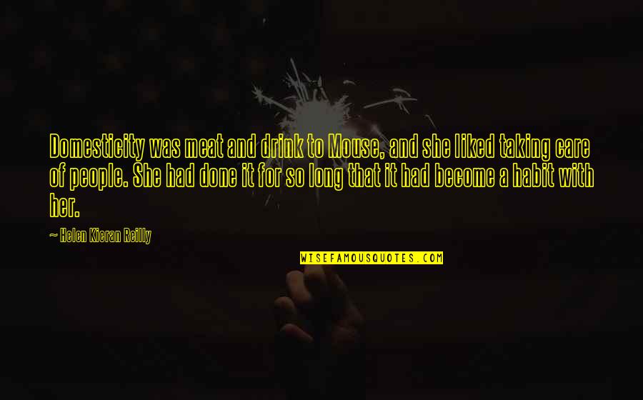 Judass Shadow Quotes By Helen Kieran Reilly: Domesticity was meat and drink to Mouse, and Judass Shadow Quotes By Helen Kieran Reilly: Domesticity was meat and drink to Mouse, and