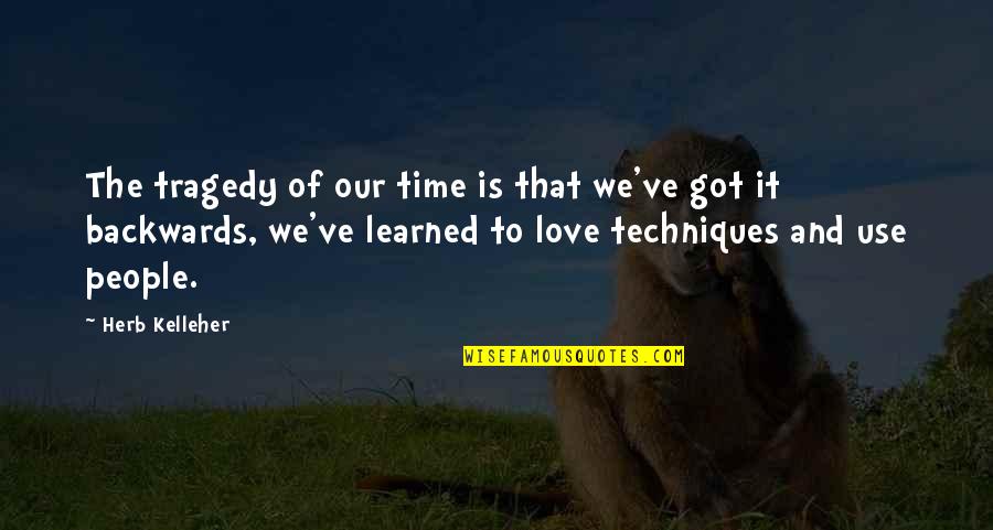 Judass Shadow Quotes By Herb Kelleher: The tragedy of our time is that we've Judass Shadow Quotes By Herb Kelleher: The tragedy of our time is that we've