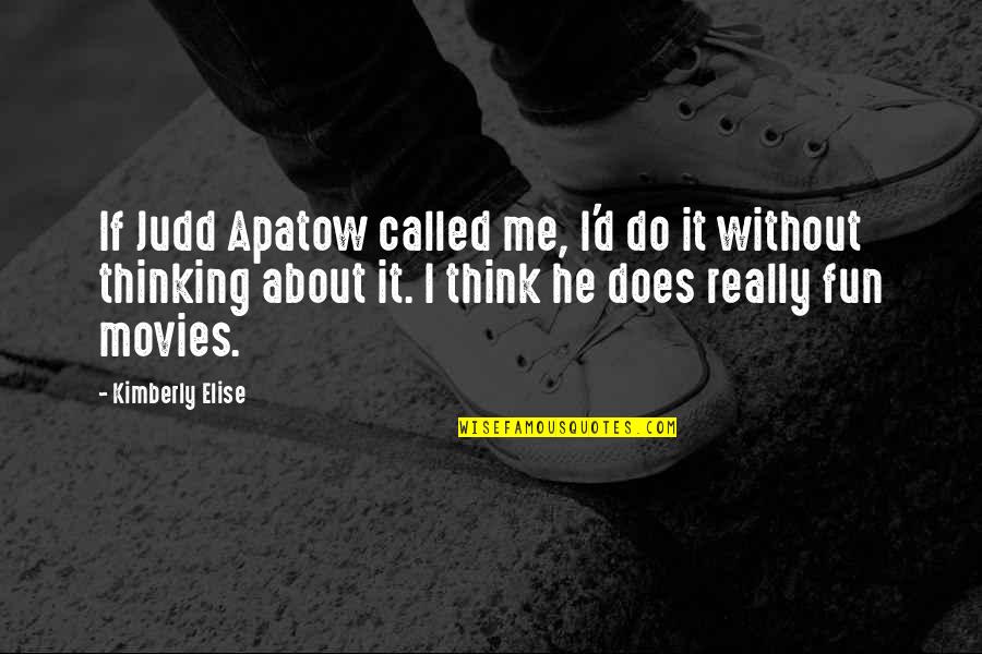 Judd Apatow Quotes By Kimberly Elise: If Judd Apatow called me, I'd do it