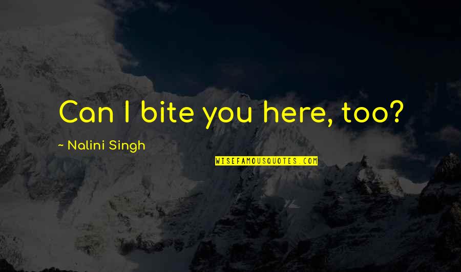 Judd Brenna Quotes By Nalini Singh: Can I bite you here, too? Judd Brenna Quotes By Nalini Singh: Can I bite you here, too?
