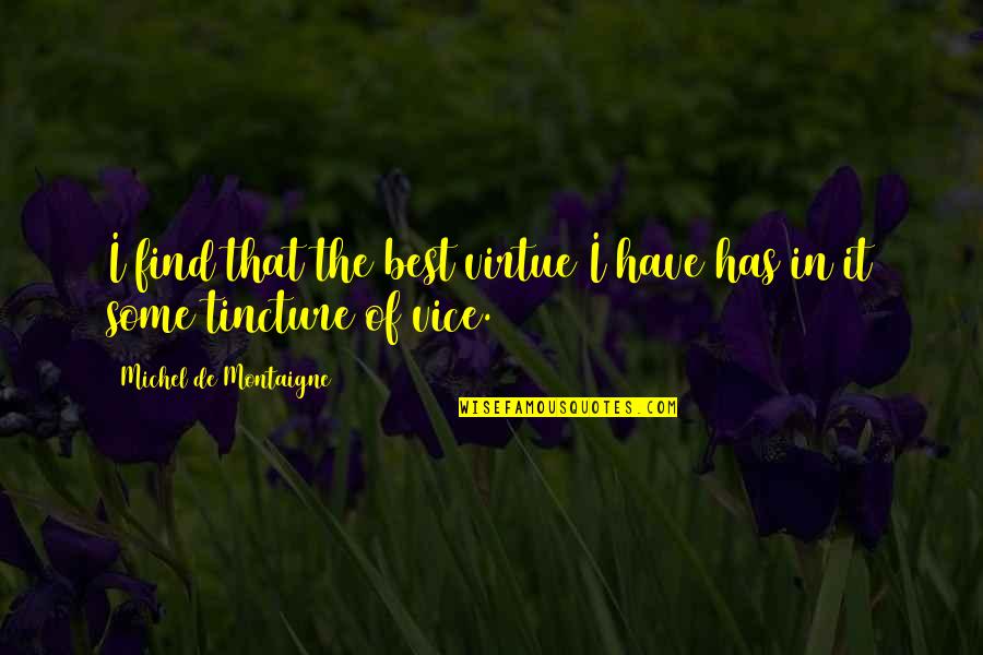 Judd Hirsch Independence Day Quotes By Michel De Montaigne: I find that the best virtue I have Judd Hirsch Independence Day Quotes By Michel De Montaigne: I find that the best virtue I have
