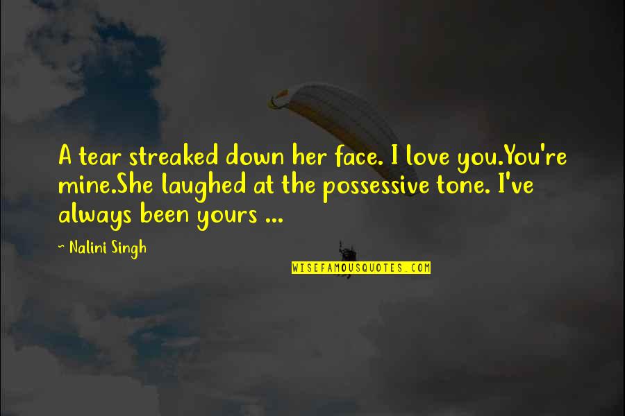 Judd Quotes By Nalini Singh: A tear streaked down her face. I love