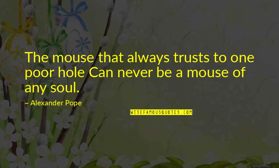 Juddering Quotes By Alexander Pope: The mouse that always trusts to one poor