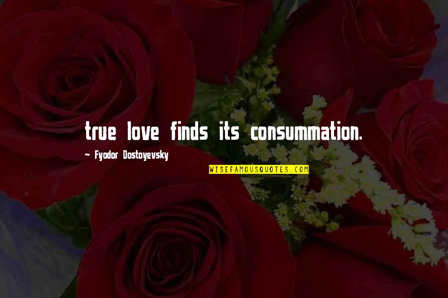 Judderingly Quotes By Fyodor Dostoyevsky: true love finds its consummation.
