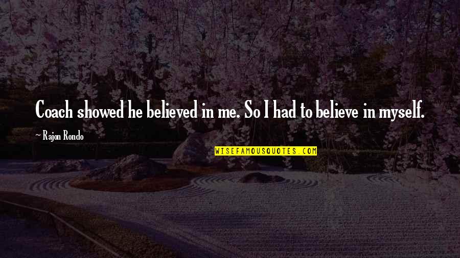 Juddmonte Quotes By Rajon Rondo: Coach showed he believed in me. So I