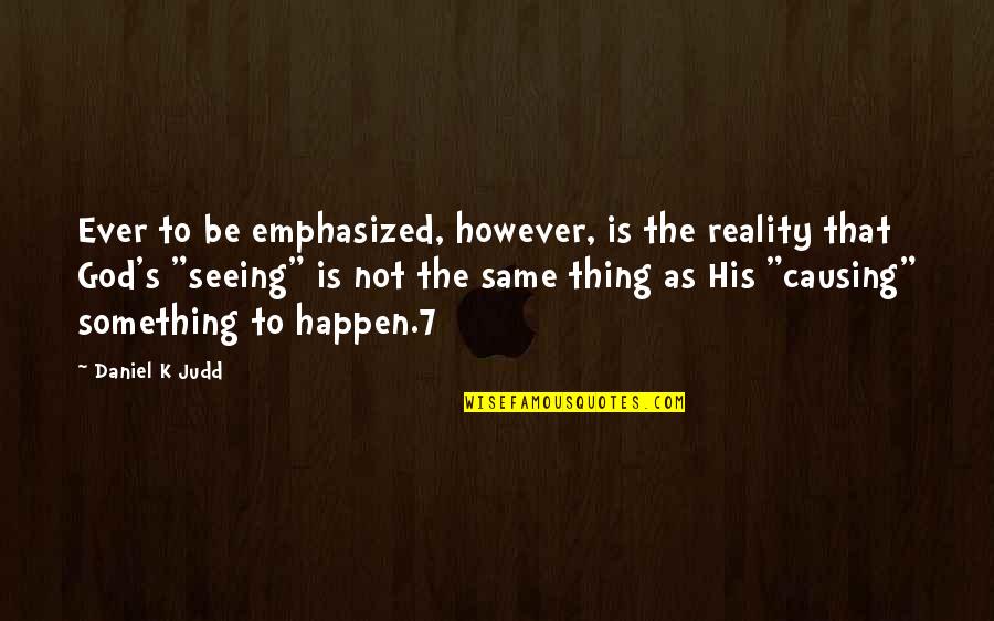 Judd's Quotes By Daniel K Judd: Ever to be emphasized, however, is the reality Judd's Quotes By Daniel K Judd: Ever to be emphasized, however, is the reality