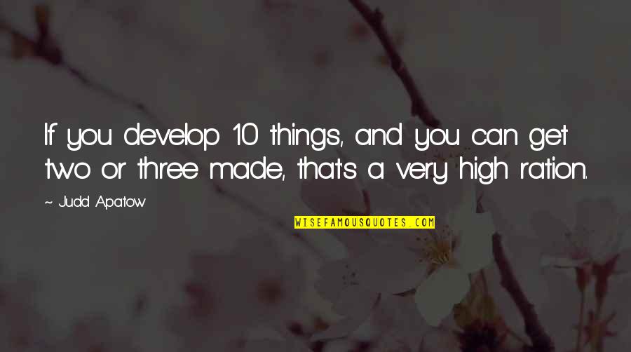 Judd's Quotes By Judd Apatow: If you develop 10 things, and you can Judd's Quotes By Judd Apatow: If you develop 10 things, and you can