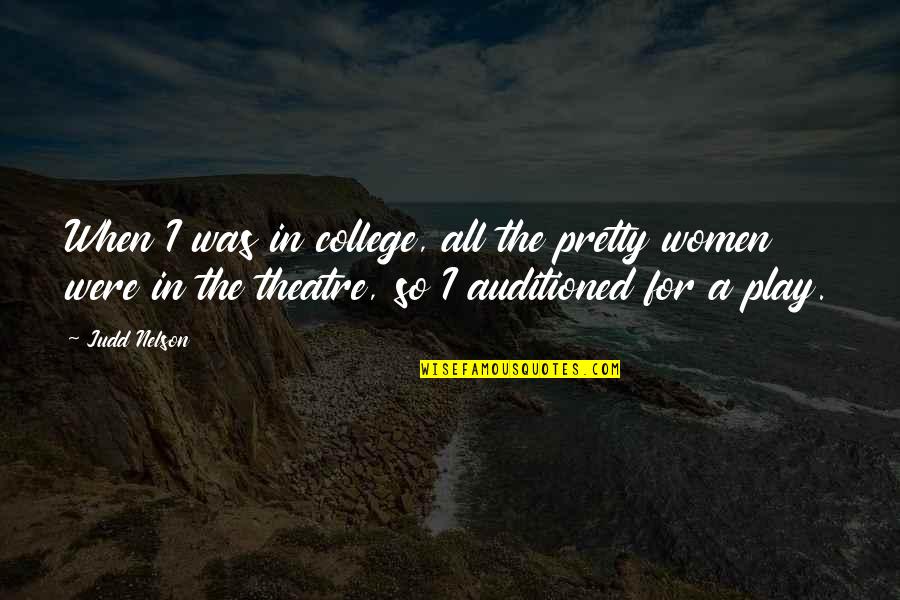 Judd's Quotes By Judd Nelson: When I was in college, all the pretty