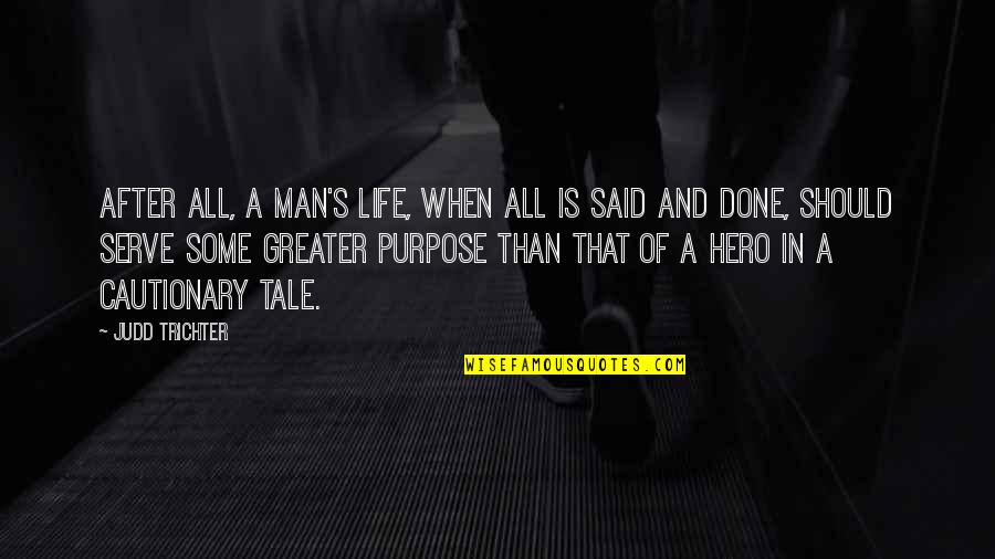 Judd's Quotes By Judd Trichter: After all, a man's life, when all is Judd's Quotes By Judd Trichter: After all, a man's life, when all is