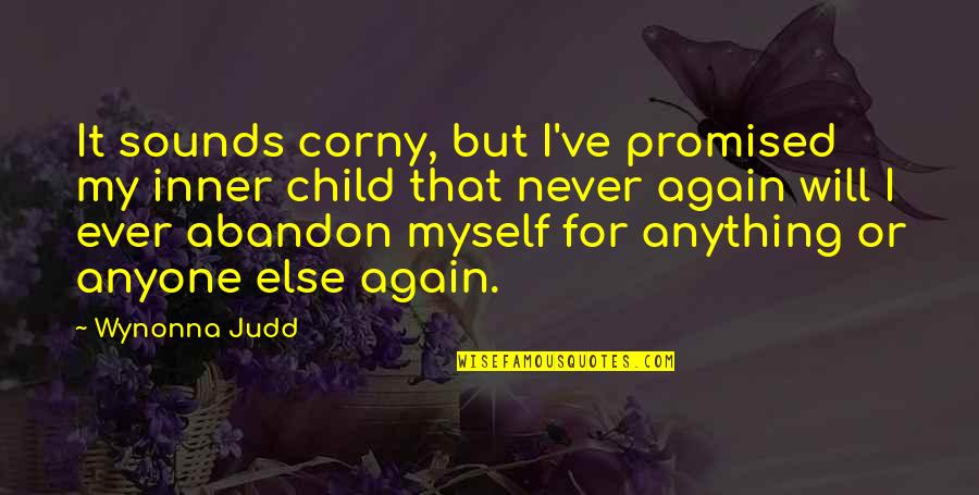 Judd's Quotes By Wynonna Judd: It sounds corny, but I've promised my inner Judd's Quotes By Wynonna Judd: It sounds corny, but I've promised my inner