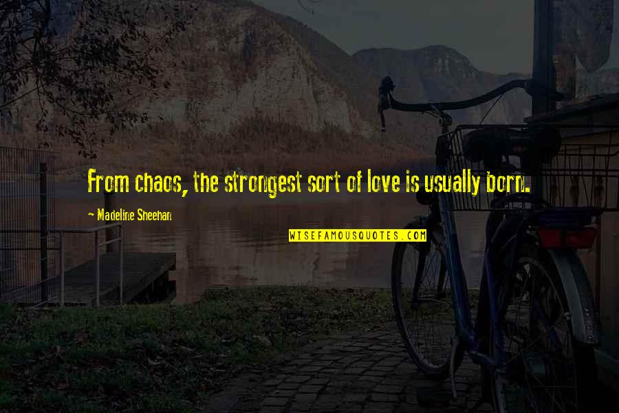 Jude Angelini Quotes By Madeline Sheehan: From chaos, the strongest sort of love is