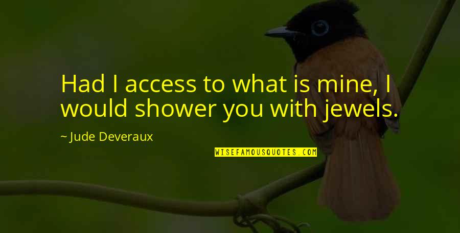 Jude Deveraux Quotes By Jude Deveraux: Had I access to what is mine, I