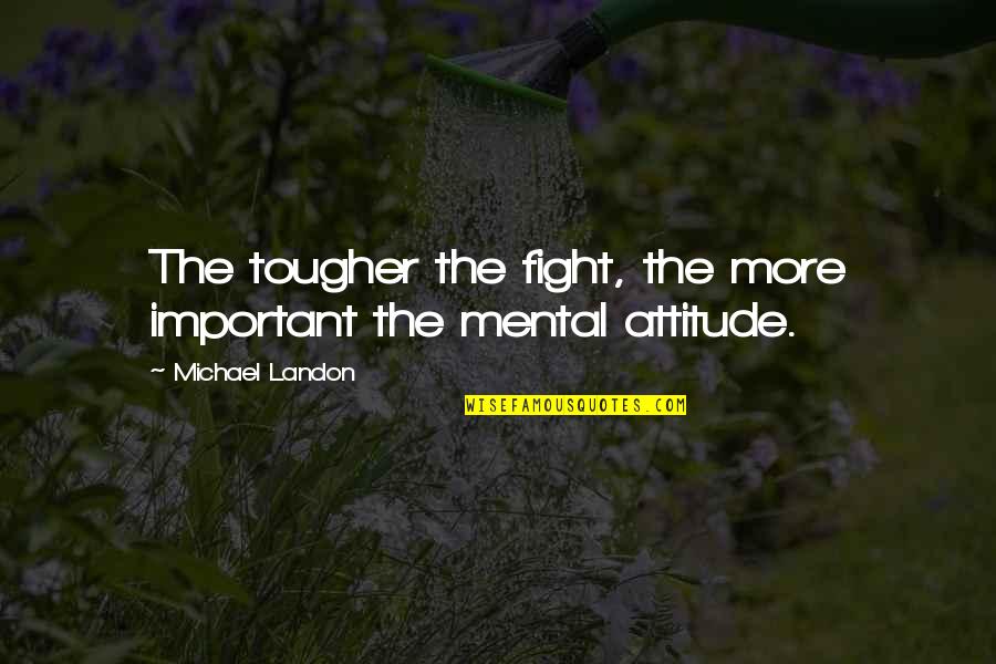 Jude Jacob Quotes By Michael Landon: The tougher the fight, the more important the Jude Jacob Quotes By Michael Landon: The tougher the fight, the more important the