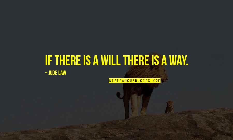 Jude Law Quotes By Jude Law: If there is a will there is a